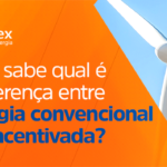 Você sabe qual é a diferença entre energia convencional e a incentivada?