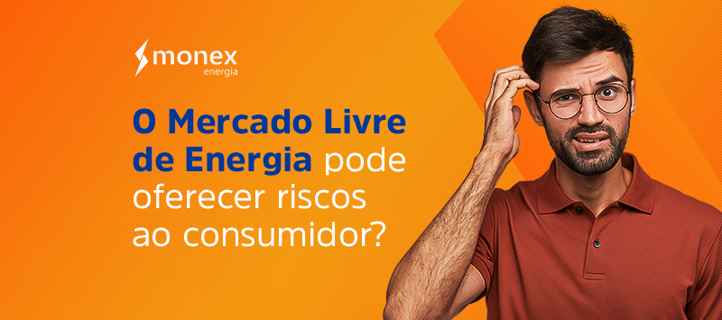 O Mercado Livre de Energia pode oferecer riscos ao consumidor?